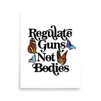 Regulate Guns Not Bodies Print